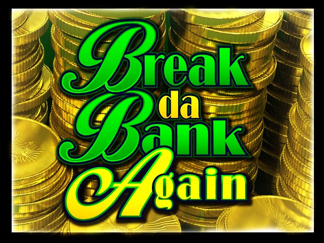 Break da Bank Again Slots  (Microgaming)