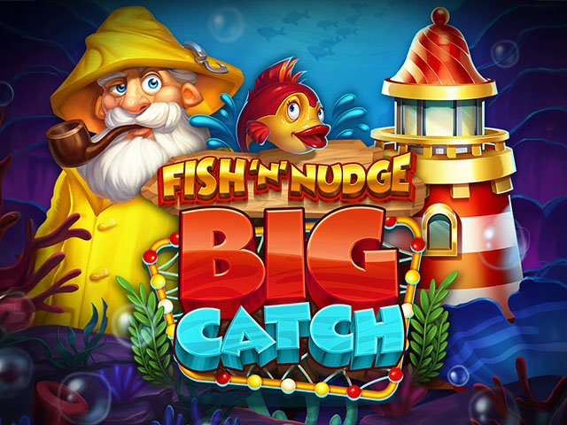 Fish ‘n’ Nudge Big Catch Slots  (Push Gaming)
